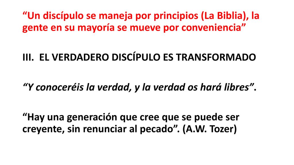 Un discípulo se maneja por principios (La Biblia), la gente en su mayoría se mueve por conveniencia III.