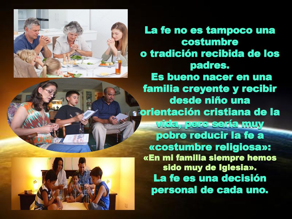 La fe no es tampoco una costumbre o tradición recibida de los padres.