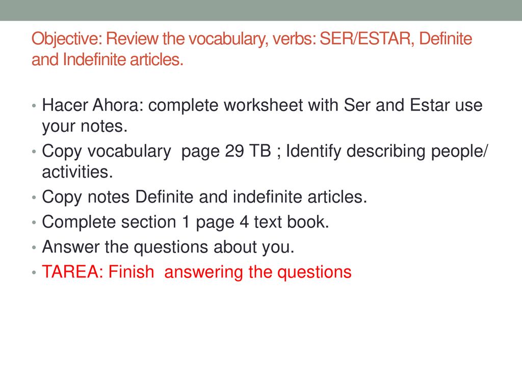 Objective: Review the vocabulary, verbs: SER/ESTAR, Definite and Indefinite articles.