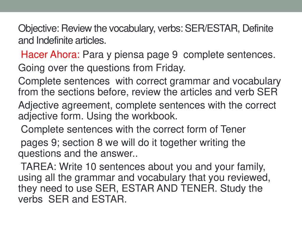 Objective: Review the vocabulary, verbs: SER/ESTAR, Definite and Indefinite articles.