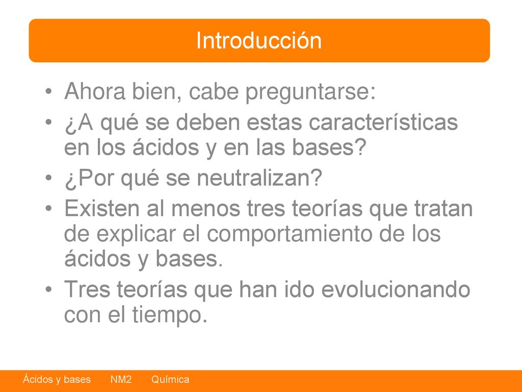 Introducción Ahora bien, cabe preguntarse: ¿A qué se deben estas características en los ácidos y en las bases