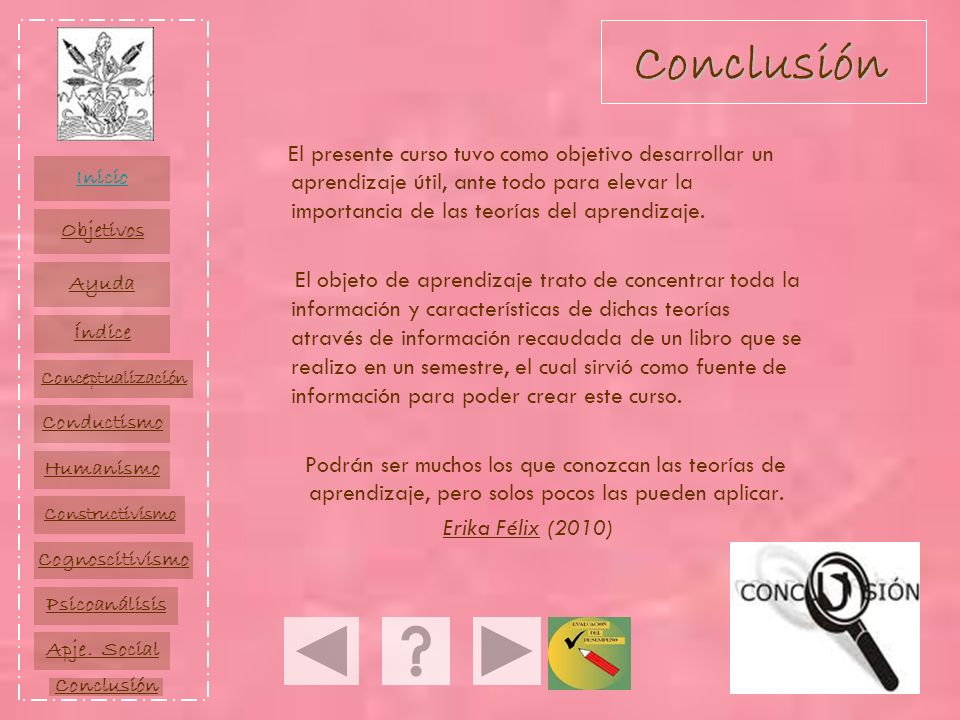 Conclusión El presente curso tuvo como objetivo desarrollar un aprendizaje útil, ante todo para elevar la importancia de las teorías del aprendizaje.