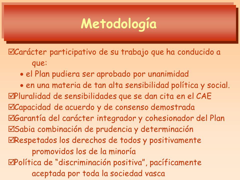 Metodología Carácter participativo de su trabajo que ha conducido a que: el Plan pudiera ser aprobado por unanimidad.
