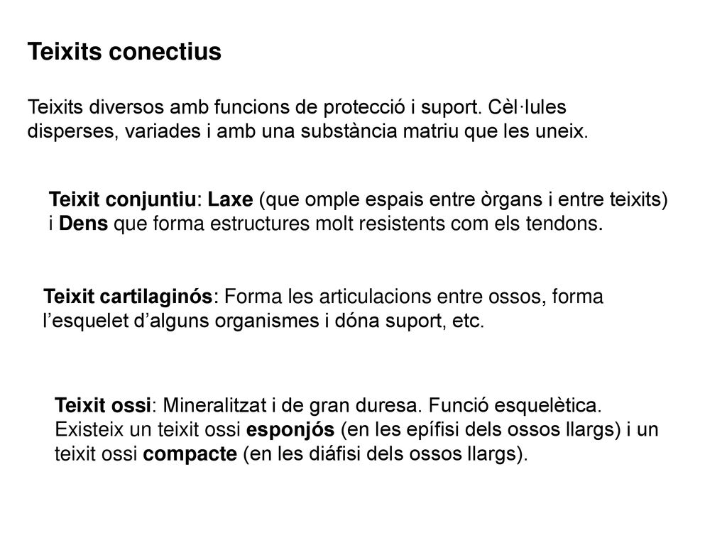 Teixits conectius Teixits diversos amb funcions de protecció i suport. Cèl·lules disperses, variades i amb una substància matriu que les uneix.