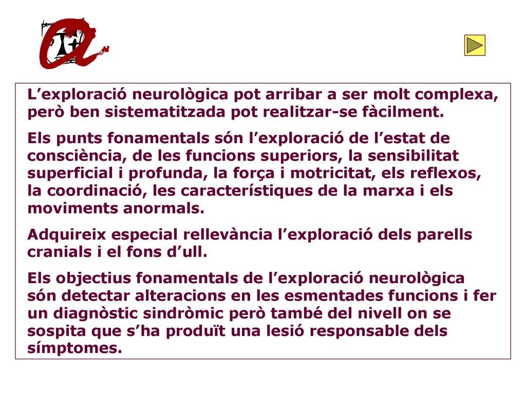 L’exploració neurològica pot arribar a ser molt complexa, però ben sistematitzada pot realitzar-se fàcilment.