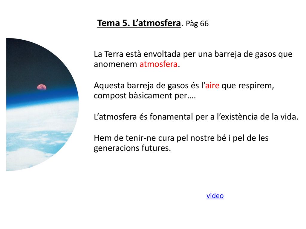 Tema 5. L’atmosfera. Pàg 66 La Terra està envoltada per una barreja de gasos que anomenem atmosfera.