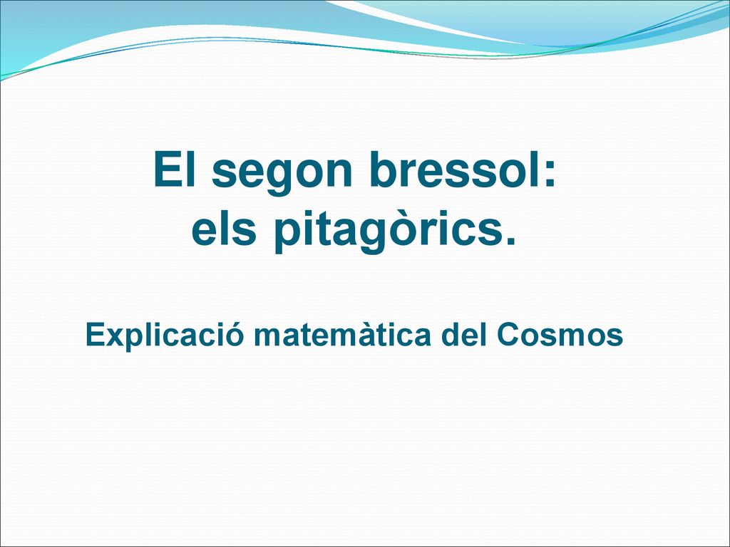 El segon bressol: els pitagòrics. Explicació matemàtica del Cosmos