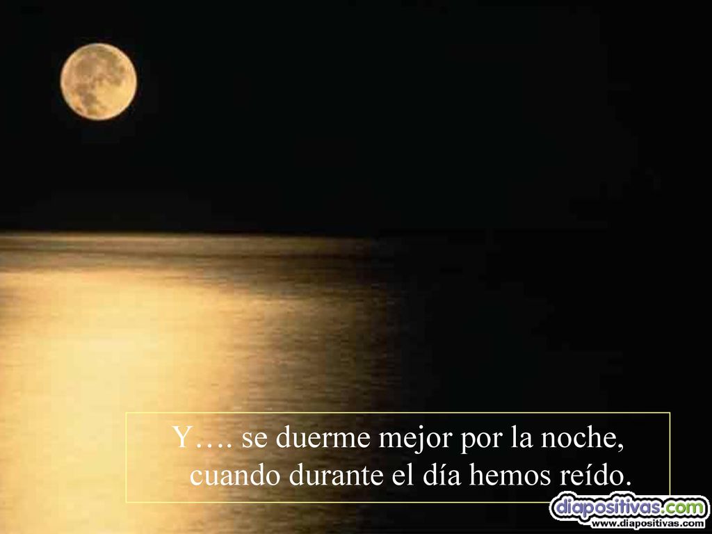 Y…. se duerme mejor por la noche, cuando durante el día hemos reído.