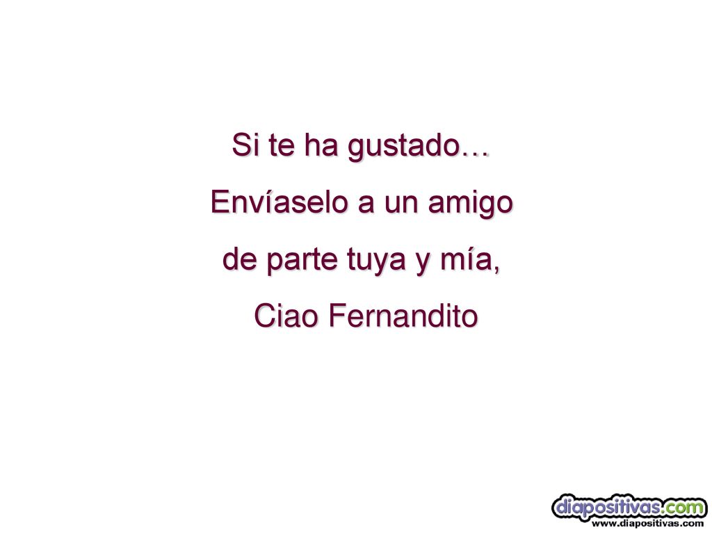 Si te ha gustado… Envíaselo a un amigo de parte tuya y mía, Ciao Fernandito