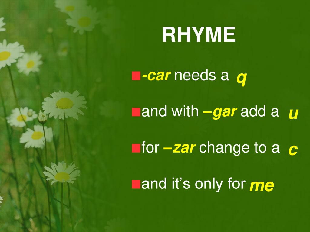 RHYME q u c me -car needs a and with –gar add a for –zar change to a