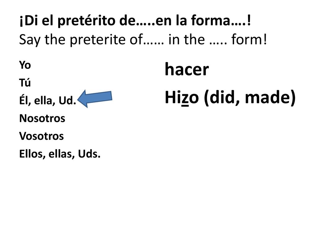 ¡Di el pretérito de…. en la forma…. Say the preterite of…… in the …