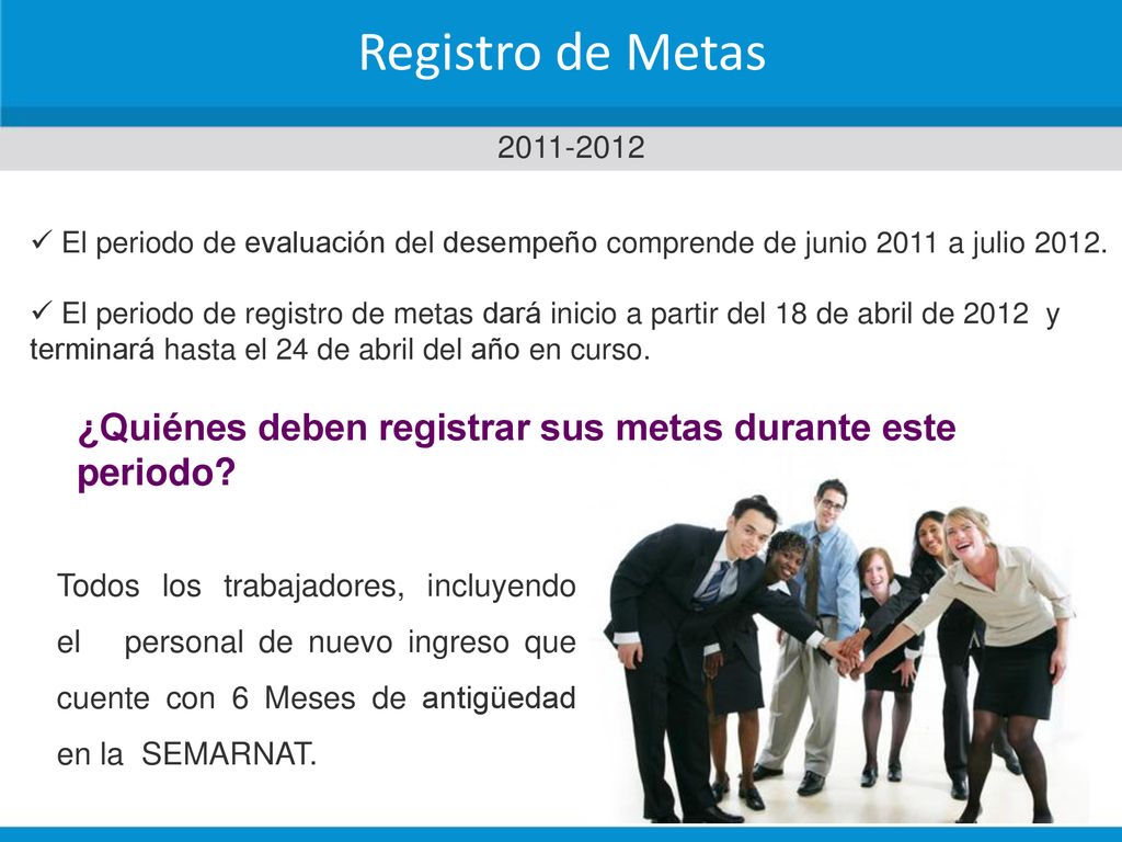 Registro de Metas El periodo de evaluación del desempeño comprende de junio 2011 a julio