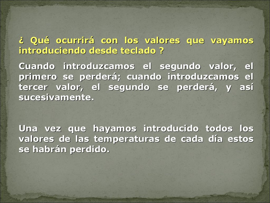 ¿ Qué ocurrirá con los valores que vayamos introduciendo desde teclado