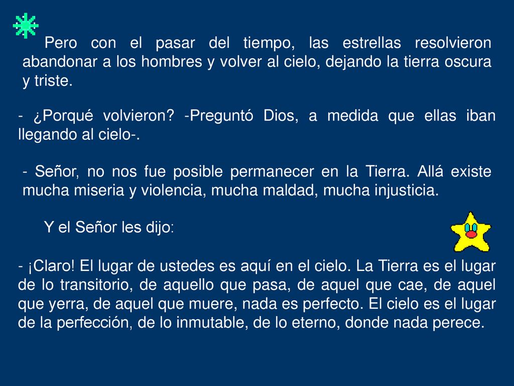 Pero con el pasar del tiempo, las estrellas resolvieron abandonar a los hombres y volver al cielo, dejando la tierra oscura y triste.