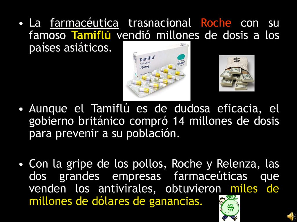 La farmacéutica trasnacional Roche con su famoso Tamiflú vendió millones de dosis a los países asiáticos.