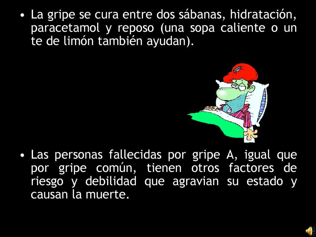 La gripe se cura entre dos sábanas, hidratación, paracetamol y reposo (una sopa caliente o un te de limón también ayudan).