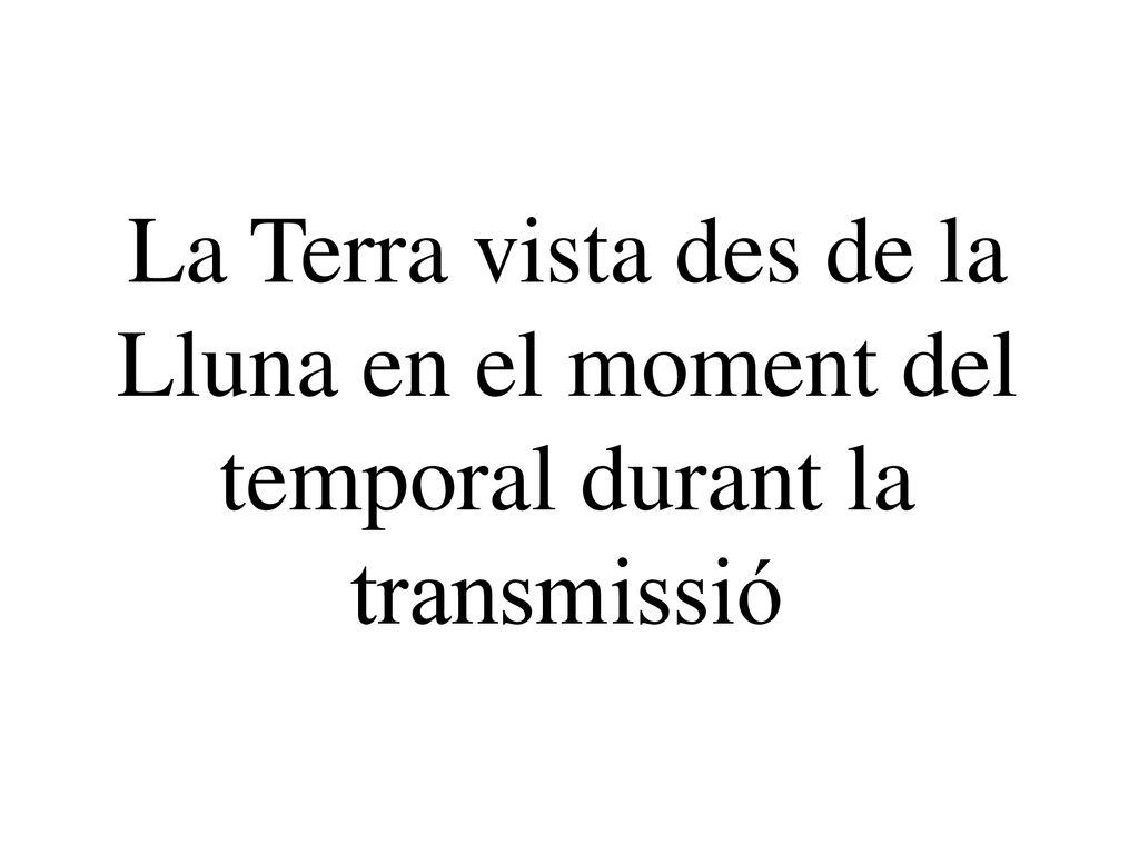 La Terra vista des de la Lluna en el moment del temporal durant la transmissió