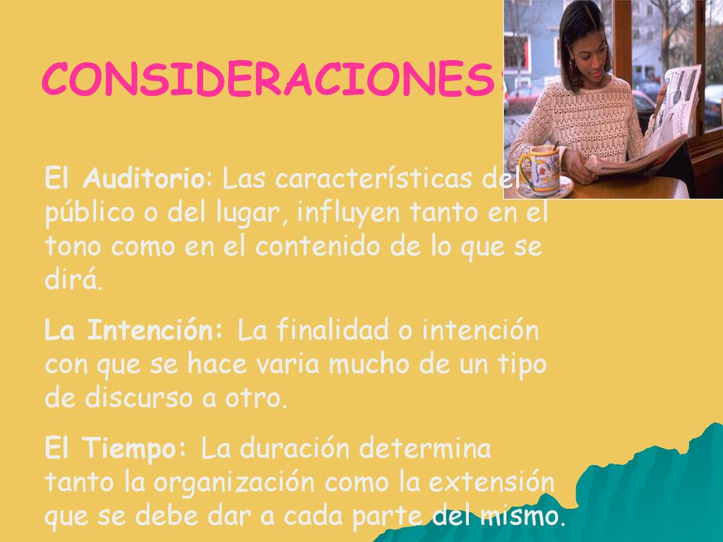 CONSIDERACIONES: El Auditorio: Las características del público o del lugar, influyen tanto en el tono como en el contenido de lo que se dirá.