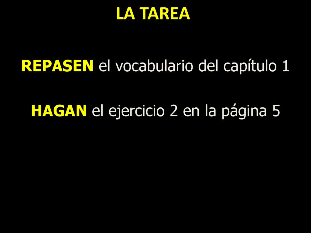 LA TAREA la tarea REPASEN el vocabulario del capítulo 1