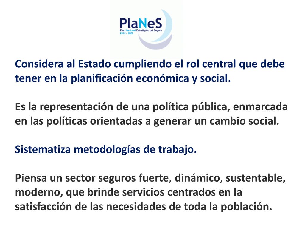 Considera al Estado cumpliendo el rol central que debe tener en la planificación económica y social.