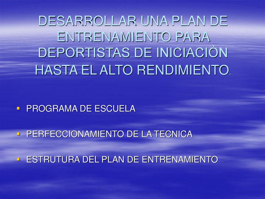 DESARROLLAR UNA PLAN DE ENTRENAMIENTO PARA DEPORTISTAS DE INICIACIÒN HASTA EL ALTO RENDIMIENTO.