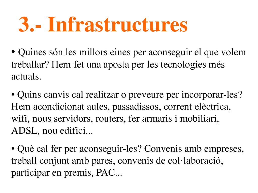 3.- Infrastructures Quines són les millors eines per aconseguir el que volem treballar Hem fet una aposta per les tecnologies més actuals.