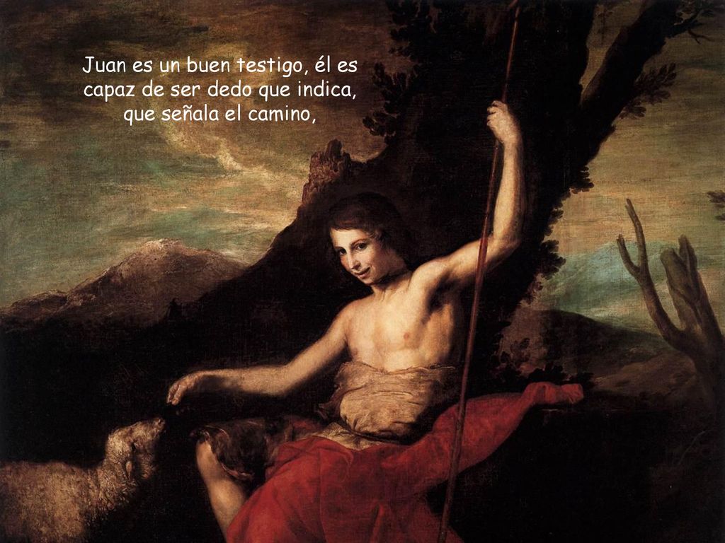 Juan es un buen testigo, él es capaz de ser dedo que indica, que señala el camino,