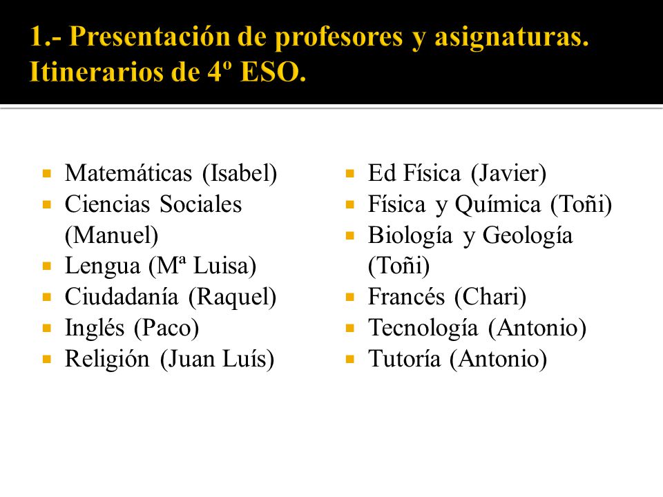 1.- Presentación de profesores y asignaturas. Itinerarios de 4º ESO.