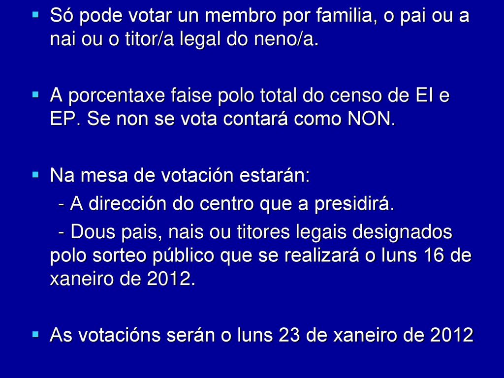 Só pode votar un membro por familia, o pai ou a nai ou o titor/a legal do neno/a.