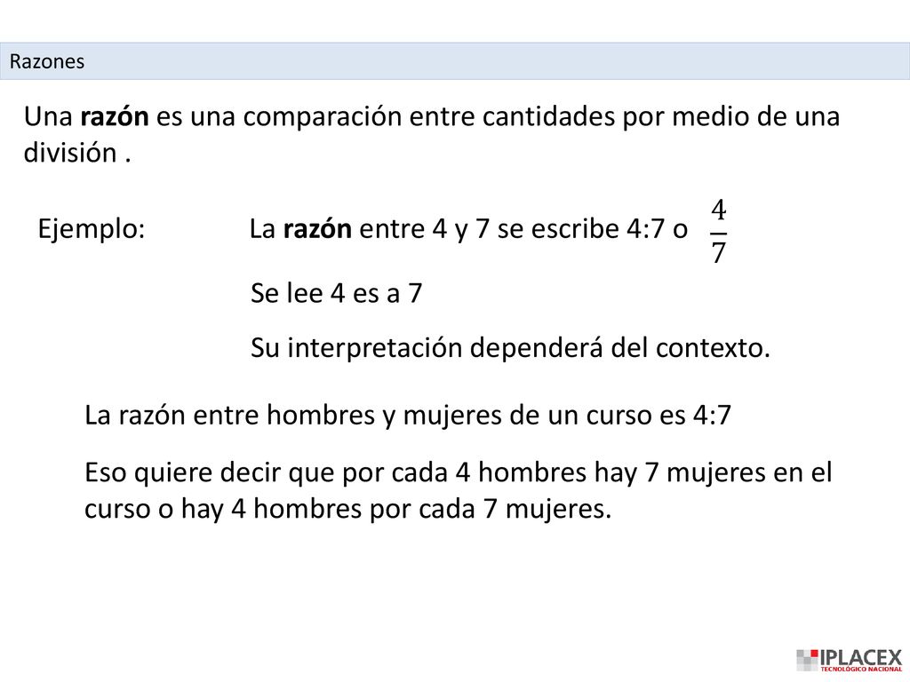 La razón entre 4 y 7 se escribe 4:7 o