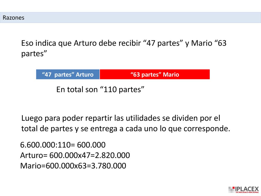 Eso indica que Arturo debe recibir 47 partes y Mario 63 partes