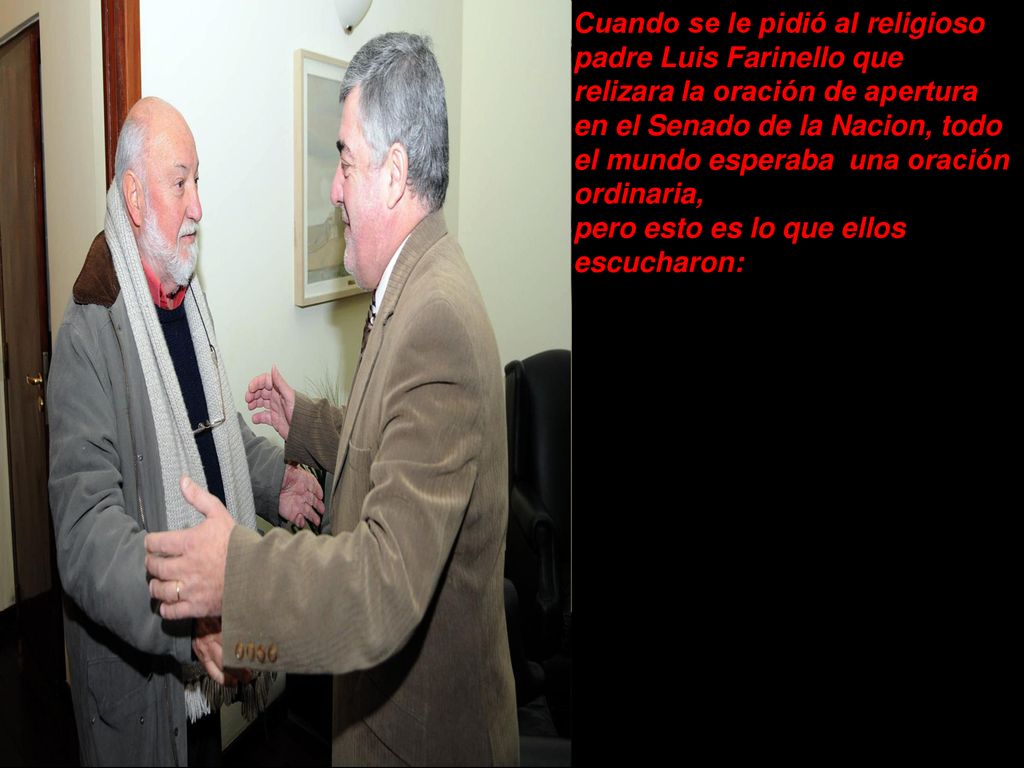 Cuando se le pidió al religioso padre Luis Farinello que relizara la oración de apertura en el Senado de la Nacion, todo el mundo esperaba una oración ordinaria,