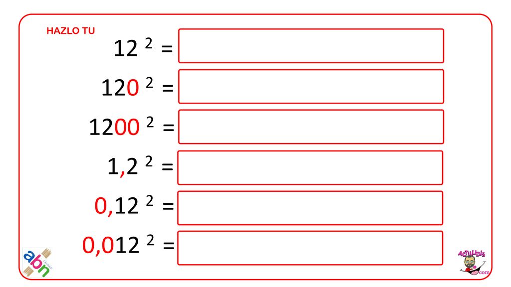 HAZLO TU 12 2 = = = 1,2 2 = 0,12 2 = 0,012 2 =