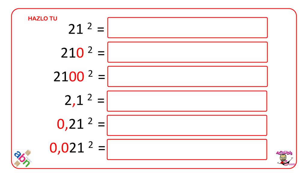 HAZLO TU 21 2 = = = 2,1 2 = 0,21 2 = 0,021 2 =