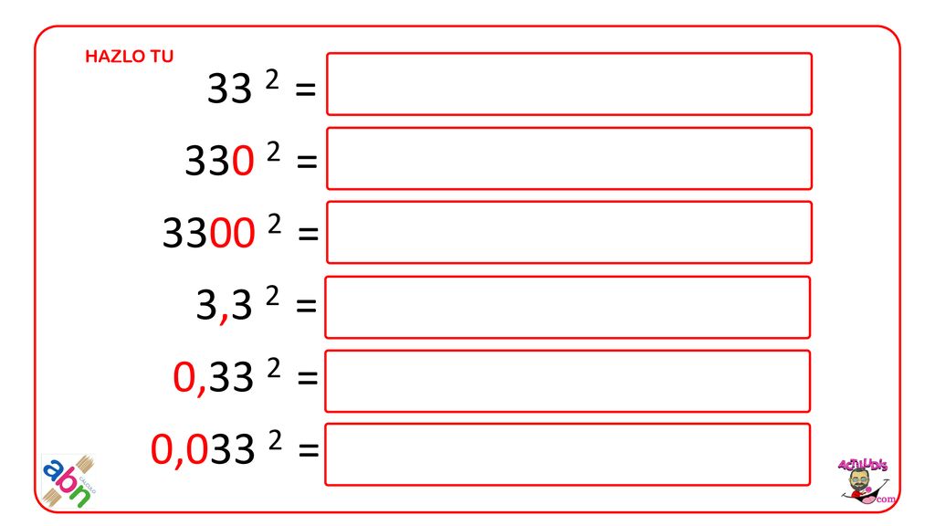 HAZLO TU 33 2 = = = 3,3 2 = 0,33 2 = 0,033 2 =