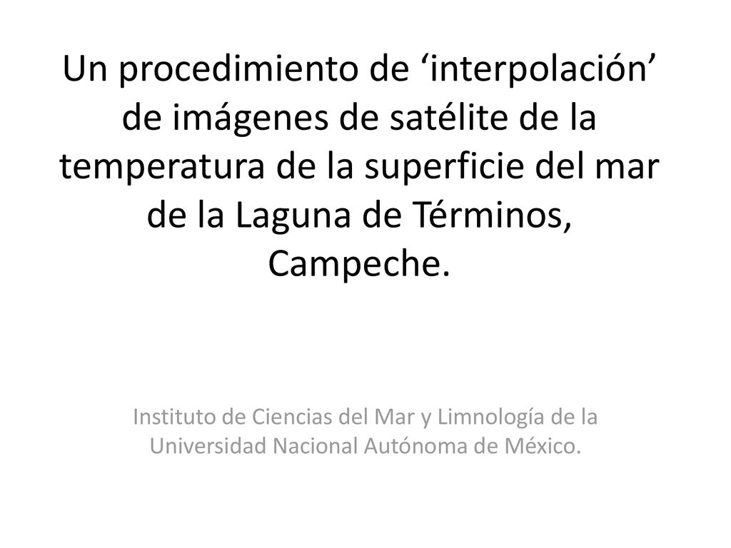 Un procedimiento de ‘interpolación’ de imágenes de satélite de la temperatura de la superficie del mar de la Laguna de Términos, Campeche.