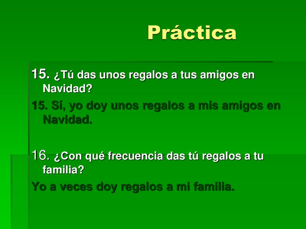 Práctica 15. ¿Tú das unos regalos a tus amigos en Navidad