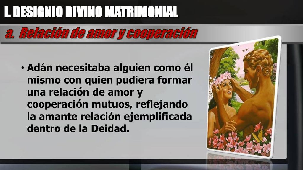 I. DESIGNIO DIVINO MATRIMONIAL a. Relación de amor y cooperación