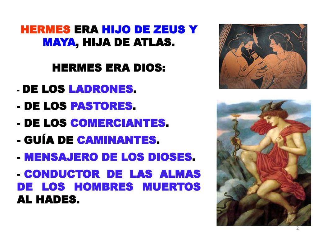 HERMES ERA HIJO DE ZEUS Y MAYA, HIJA DE ATLAS.