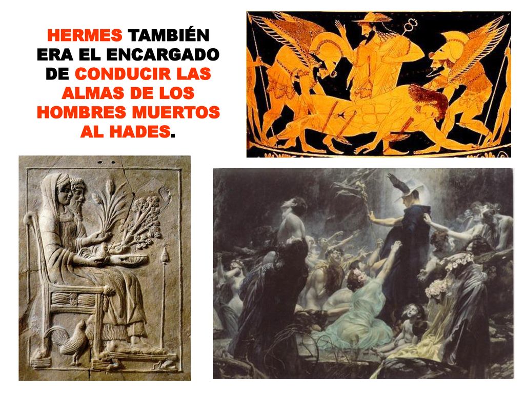 HERMES TAMBIÉN ERA EL ENCARGADO DE CONDUCIR LAS ALMAS DE LOS HOMBRES MUERTOS AL HADES.