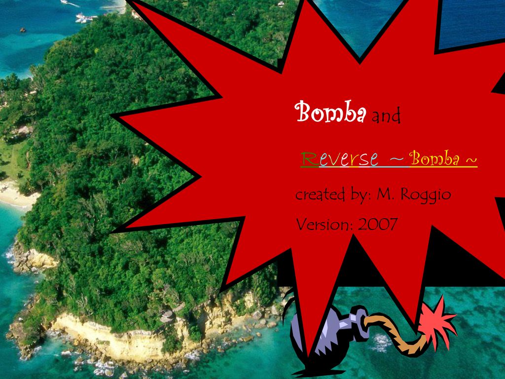 Bomba and Reverse ~ Bomba ~ created by: M. Roggio Version: 2007