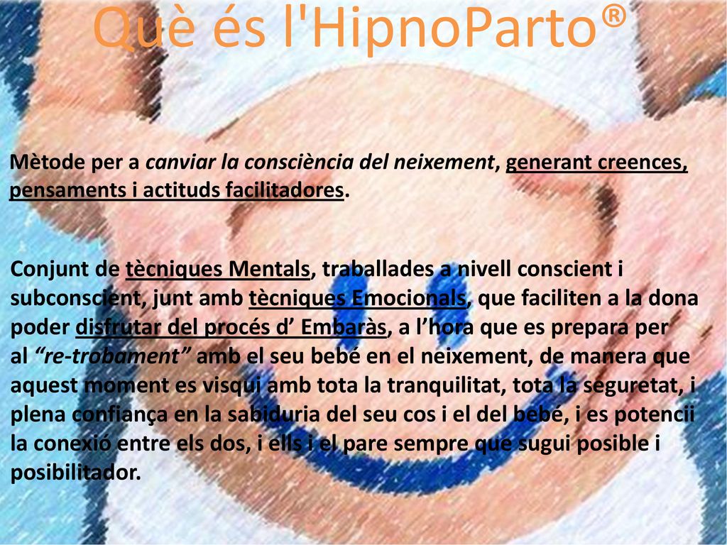 Què és l HipnoParto® Mètode per a canviar la consciència del neixement, generant creences, pensaments i actituds facilitadores.