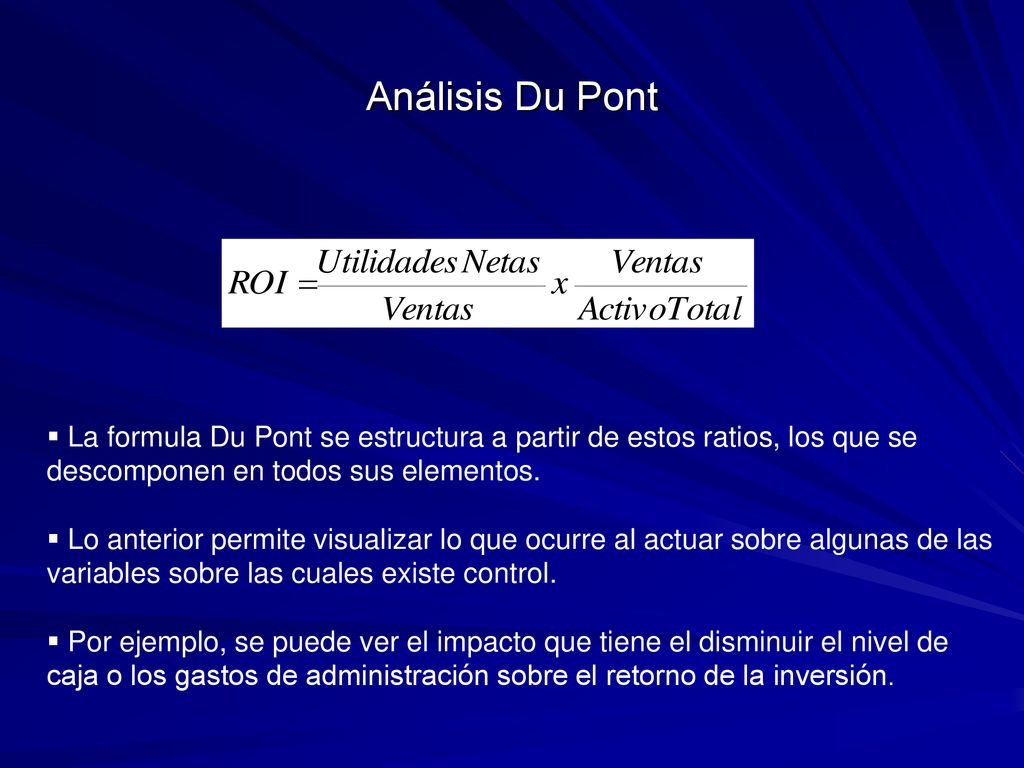 Análisis Du Pont La formula Du Pont se estructura a partir de estos ratios, los que se descomponen en todos sus elementos.