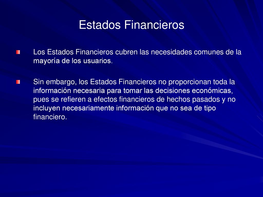 Estados Financieros Los Estados Financieros cubren las necesidades comunes de la mayoría de los usuarios.
