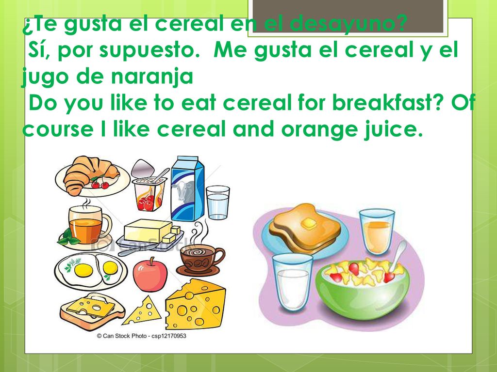 ¿Te gusta el cereal en el desayuno. Sí, por supuesto