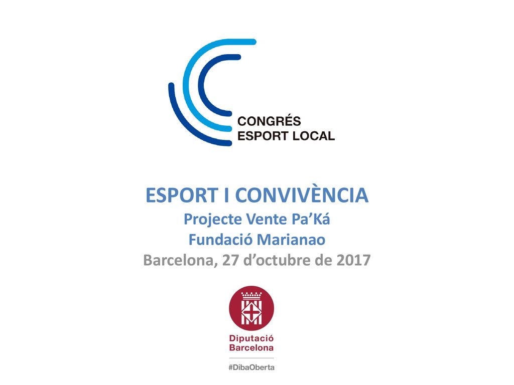 ESPORT I CONVIVÈNCIA Projecte Vente Pa’Ká Fundació Marianao Barcelona, 27 d’octubre de 2017