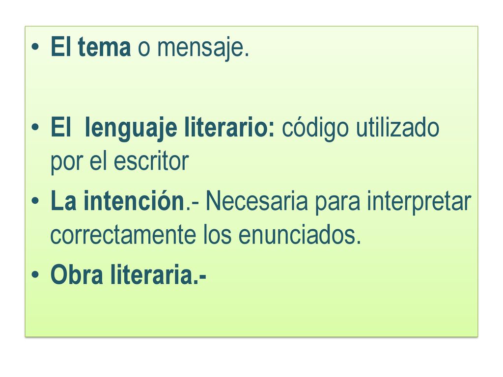 El tema o mensaje. El lenguaje literario: código utilizado por el escritor. La intención.- Necesaria para interpretar correctamente los enunciados.