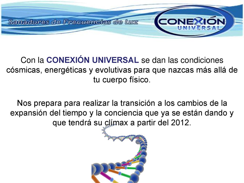Con la CONEXIÓN UNIVERSAL se dan las condiciones cósmicas, energéticas y evolutivas para que nazcas más allá de tu cuerpo físico.