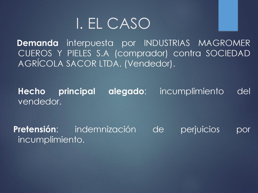 I. EL CASO Hecho principal alegado: incumplimiento del vendedor.