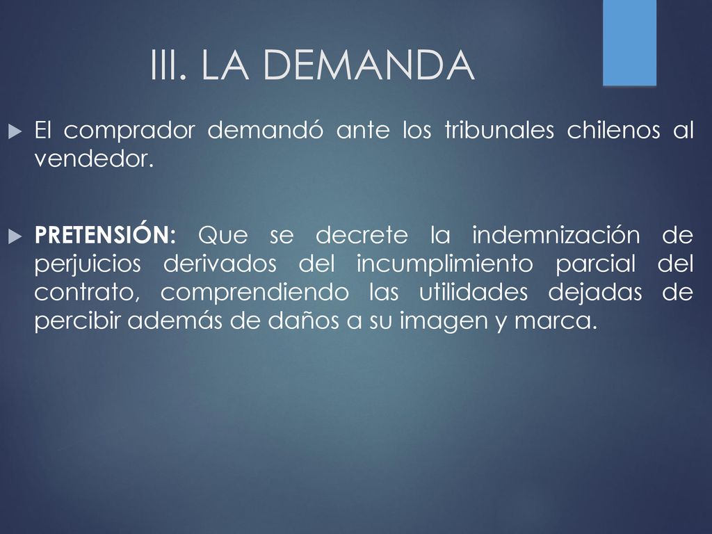 III. LA DEMANDA El comprador demandó ante los tribunales chilenos al vendedor.